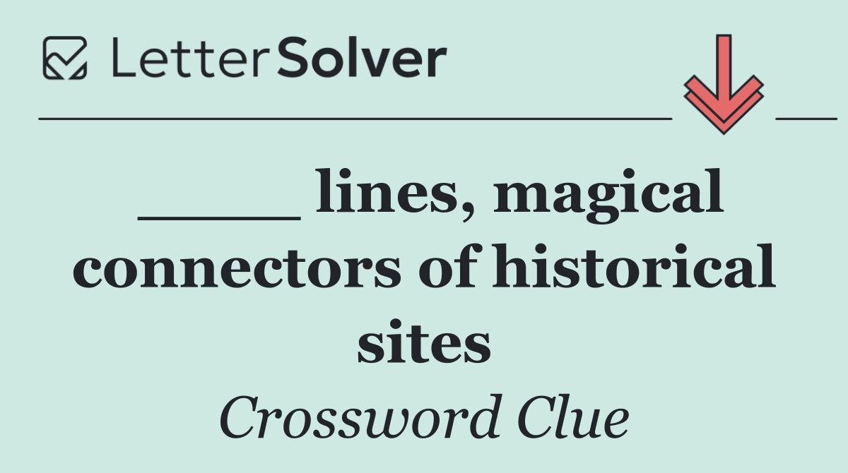 ____ lines, magical connectors of historical sites