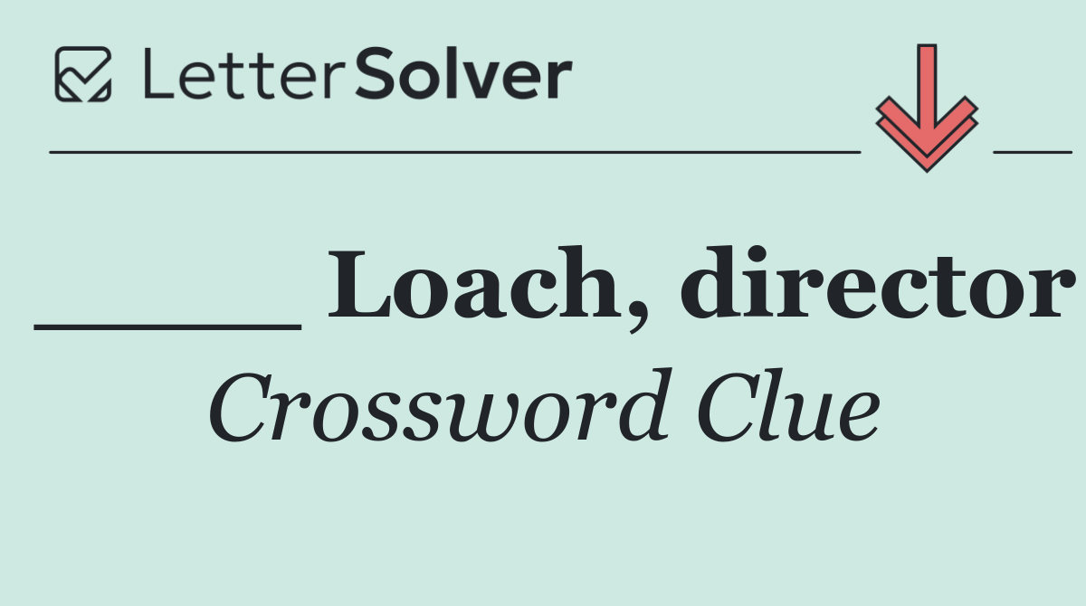 ____ Loach, director
