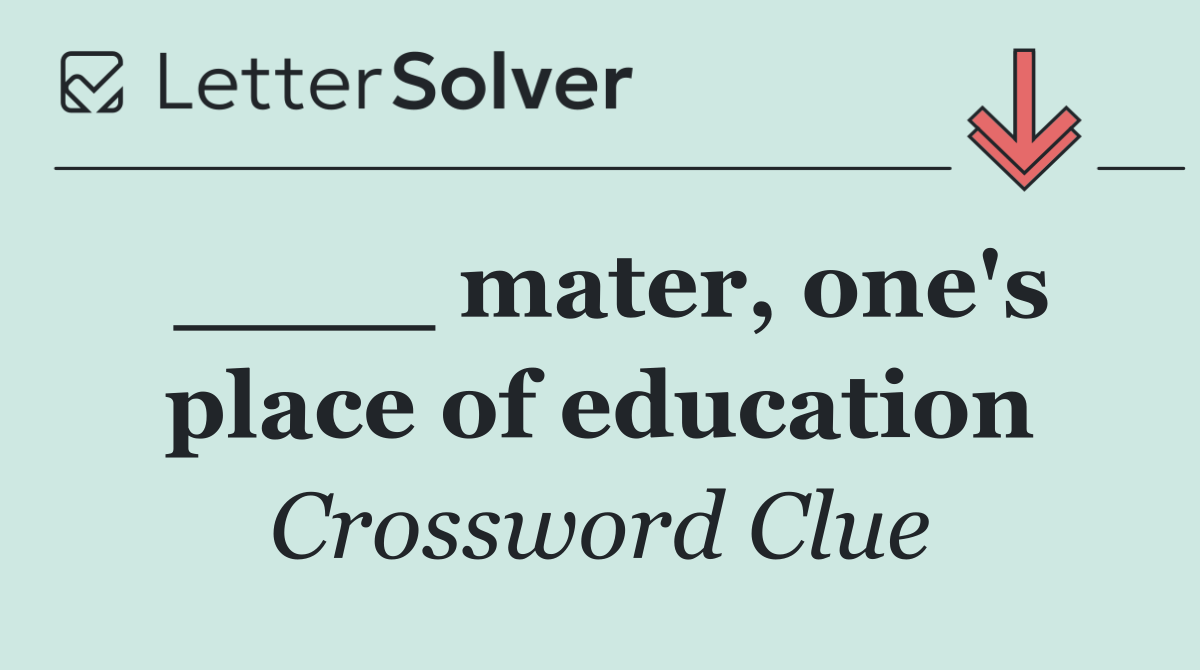 ____ mater, one's place of education