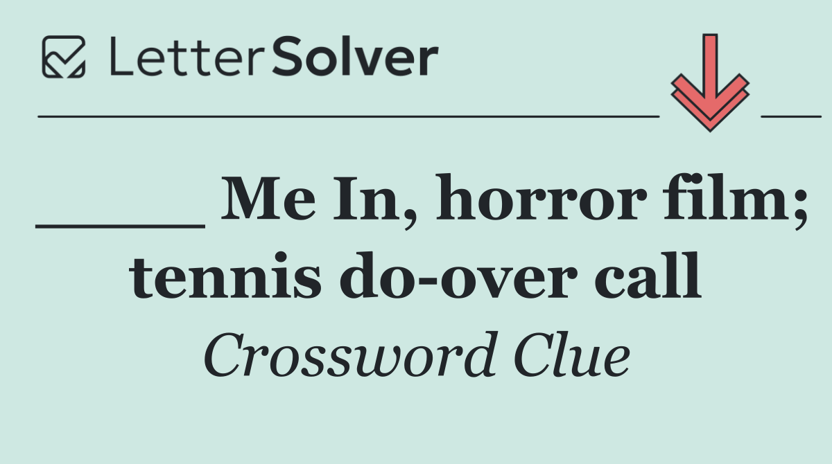 ____ Me In, horror film; tennis do over call