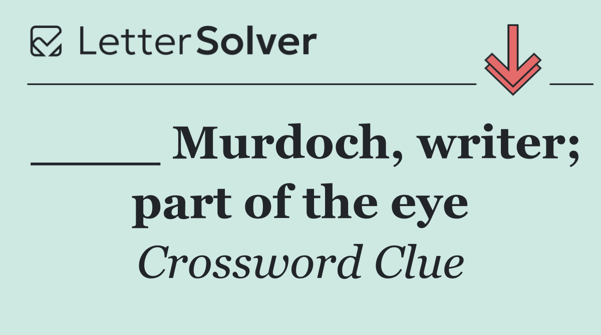 ____ Murdoch, writer; part of the eye