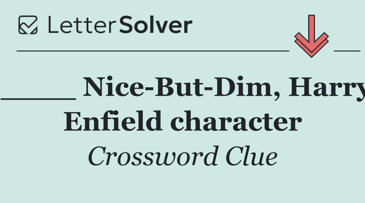 ____ Nice But Dim, Harry Enfield character