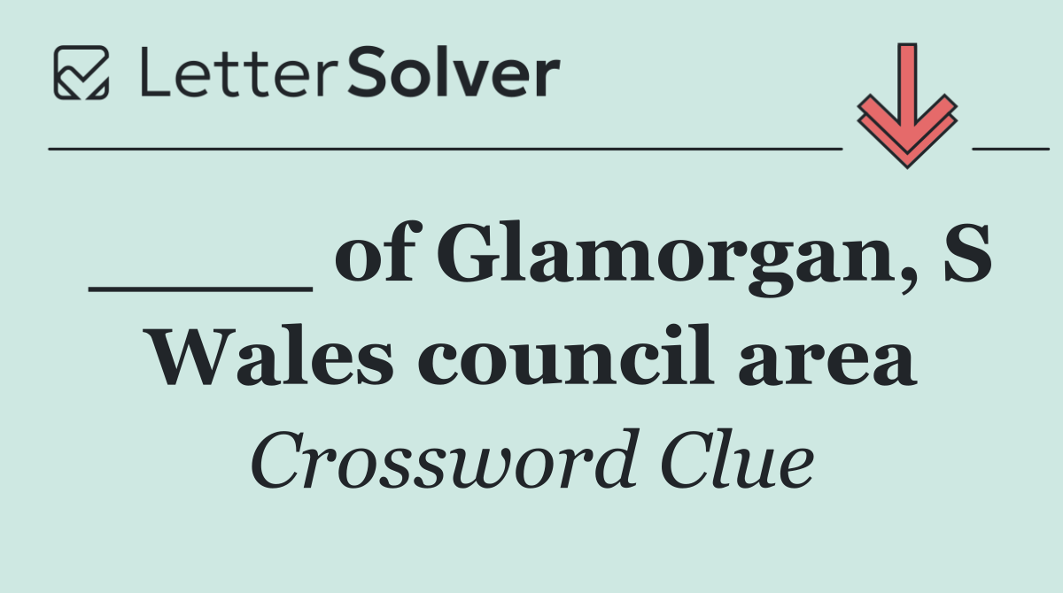 ____ of Glamorgan, S Wales council area