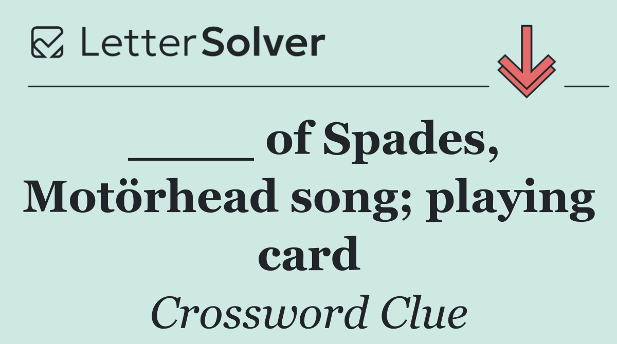 ____ of Spades, Motörhead song; playing card