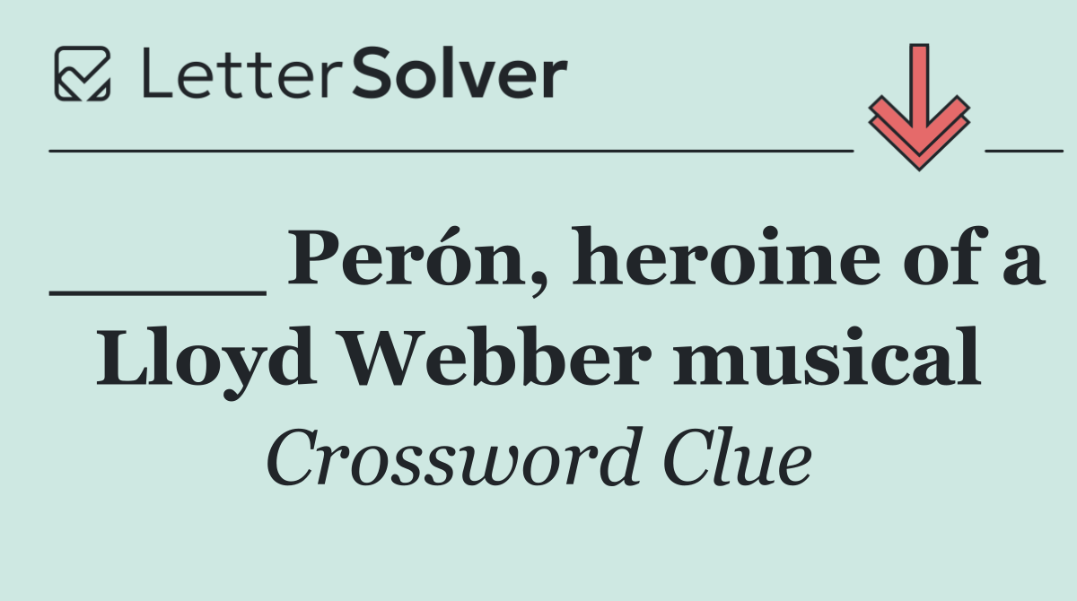 ____ Perón, heroine of a Lloyd Webber musical