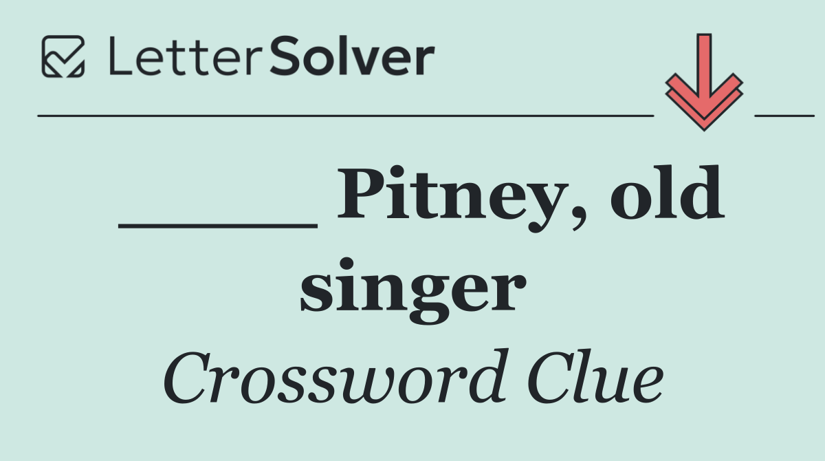____ Pitney, old singer