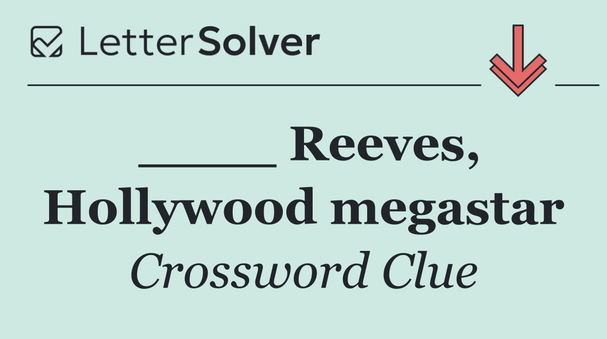____ Reeves, Hollywood megastar