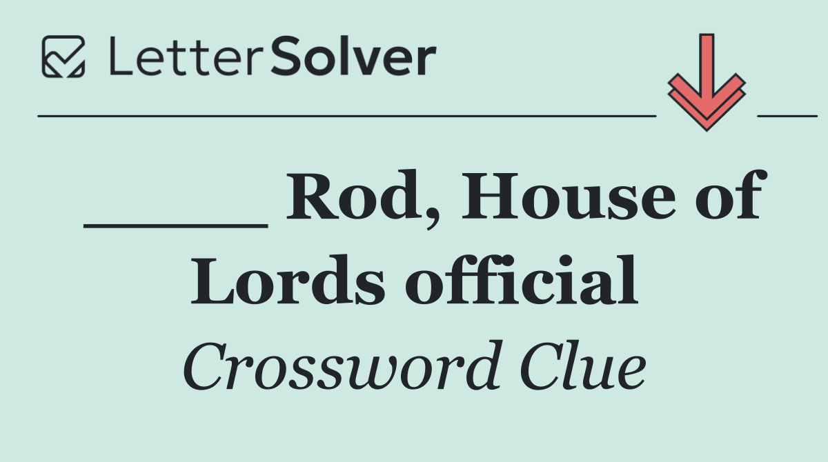 ____ Rod, House of Lords official