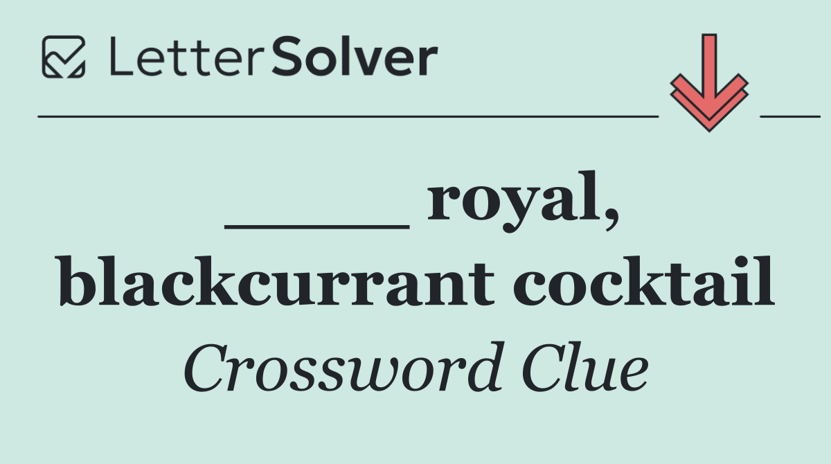 ____ royal, blackcurrant cocktail