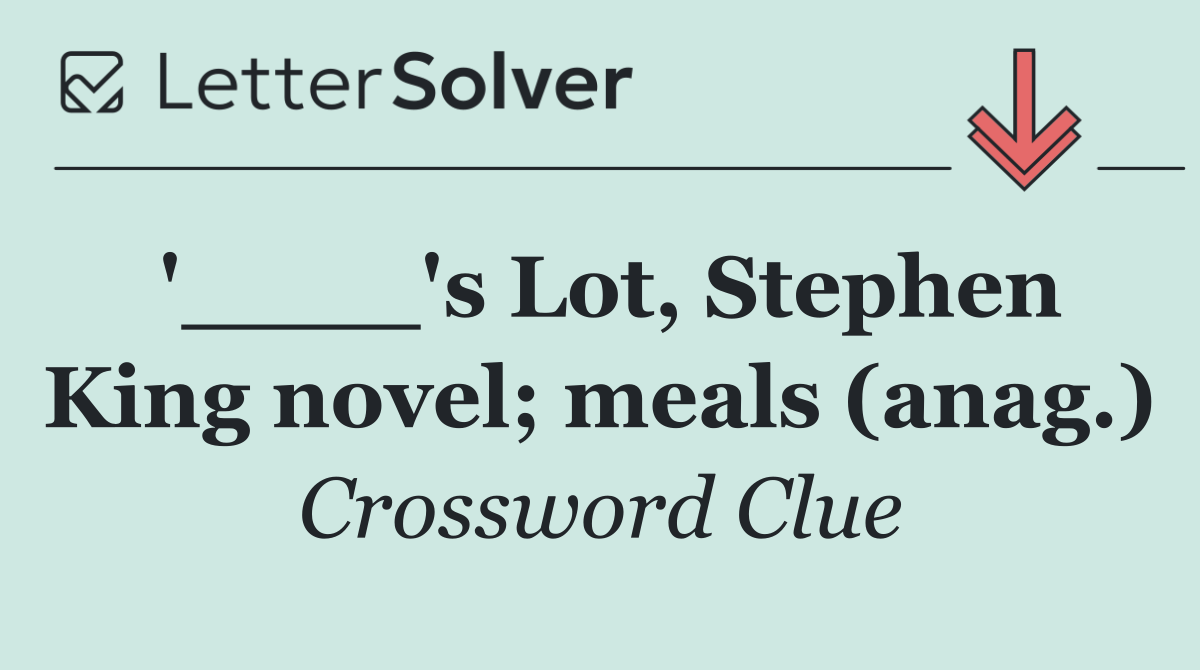 '____'s Lot, Stephen King novel; meals (anag.)