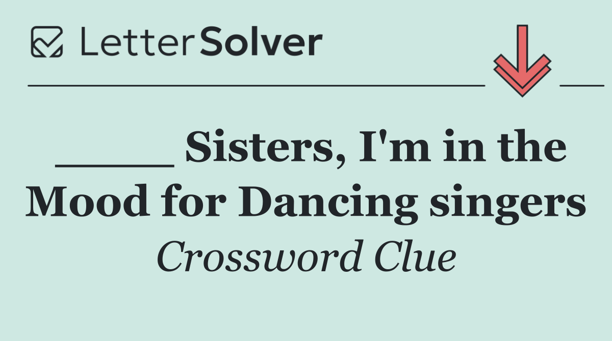 ____ Sisters, I'm in the Mood for Dancing singers