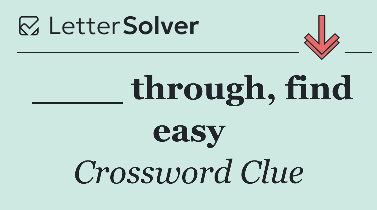 ____ through, find easy