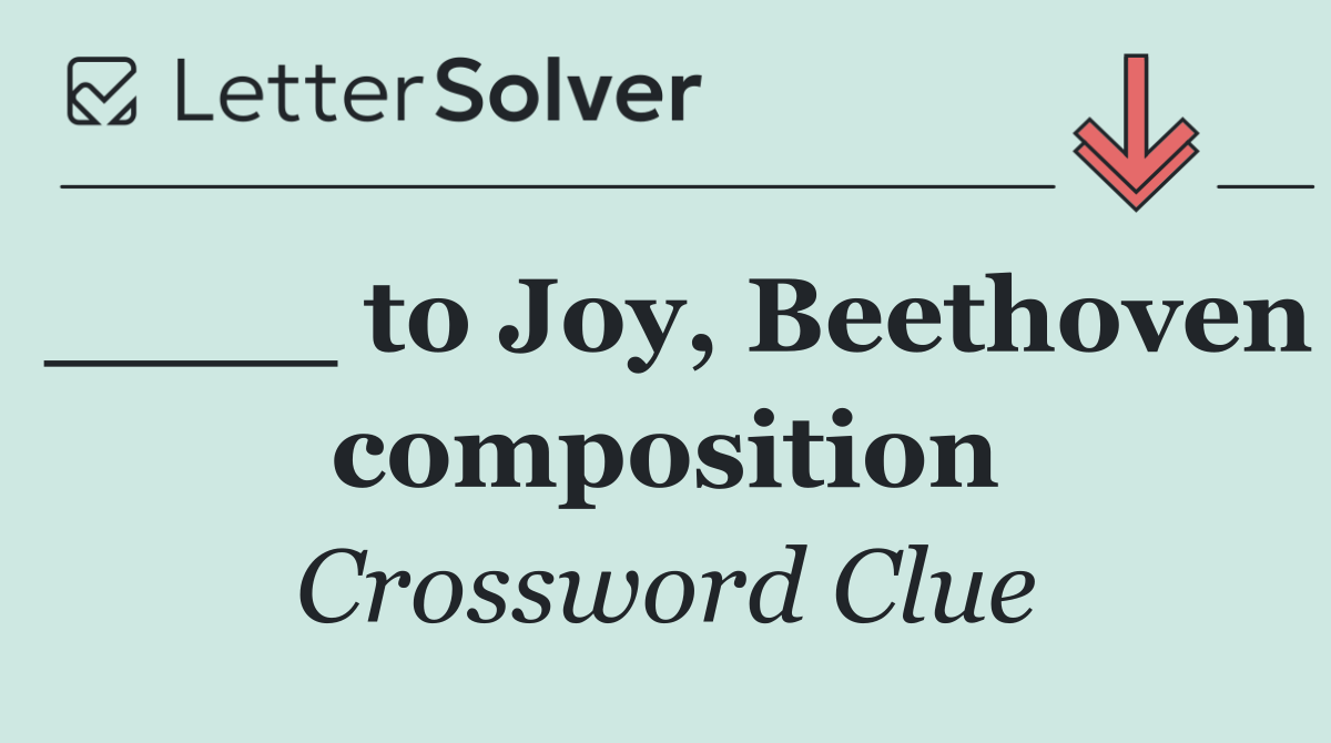____ to Joy, Beethoven composition