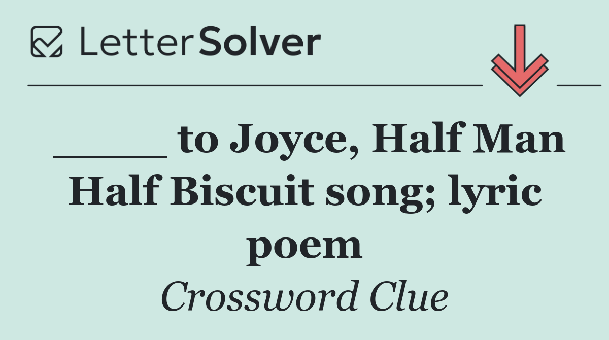 ____ to Joyce, Half Man Half Biscuit song; lyric poem