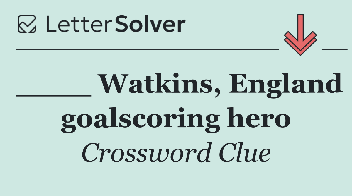 ____ Watkins, England goalscoring hero