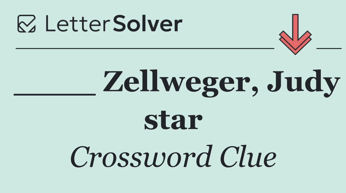 ____ Zellweger, Judy star