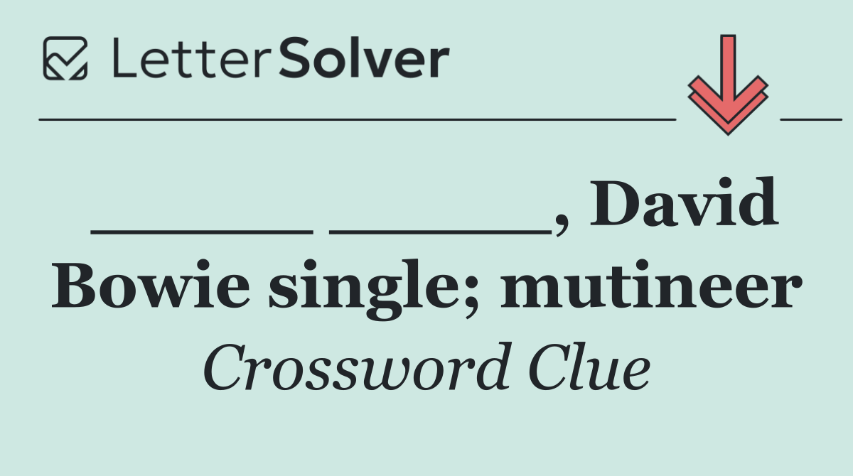 _____ _____, David Bowie single; mutineer