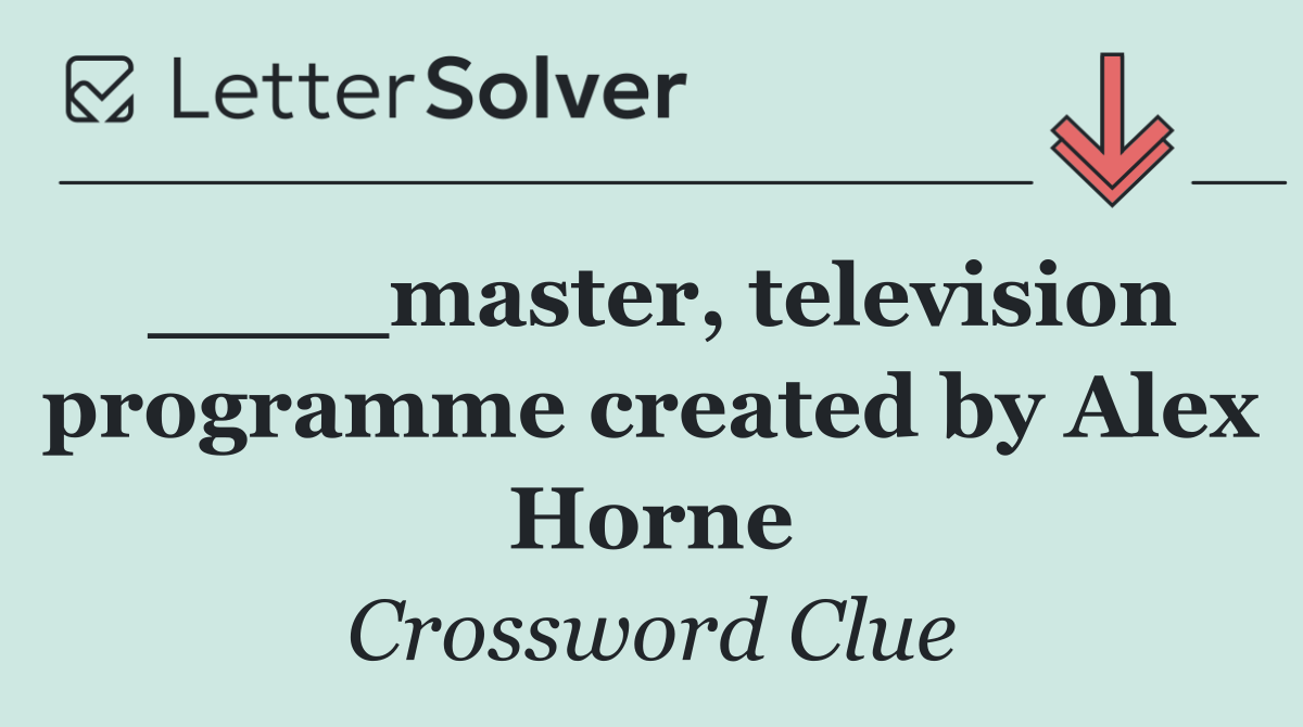 ____master, television programme created by Alex Horne