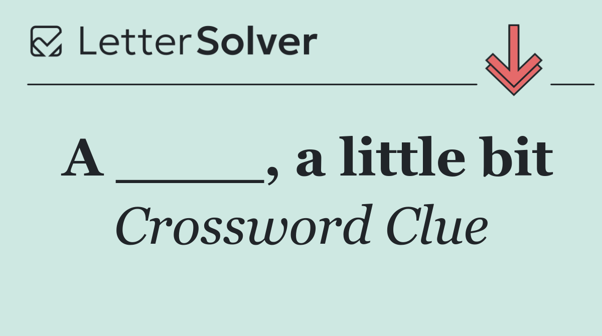 A ____, a little bit
