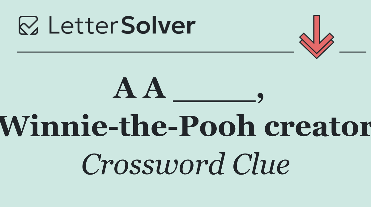 A A ____, Winnie the Pooh creator