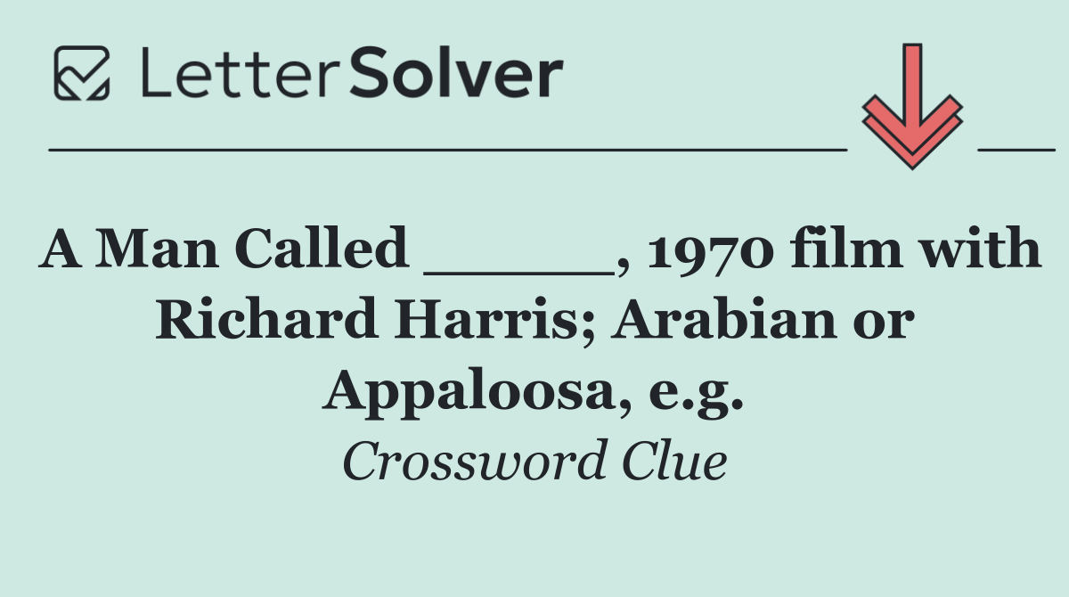 A Man Called _____, 1970 film with Richard Harris; Arabian or Appaloosa, e.g.