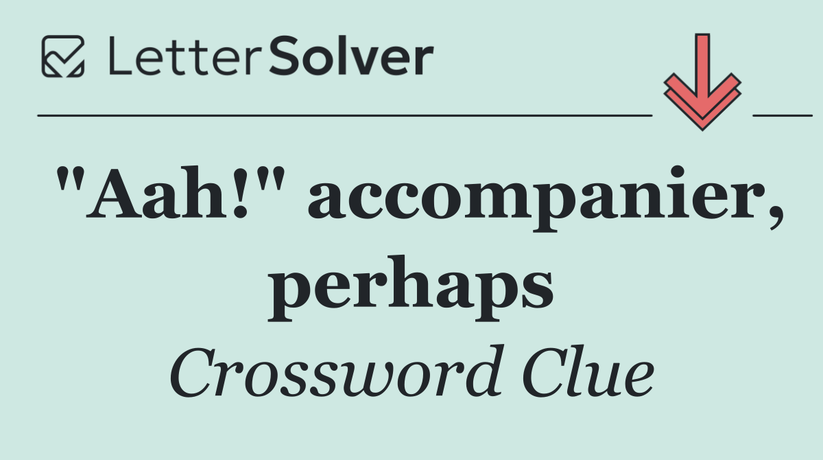 "Aah!" accompanier, perhaps