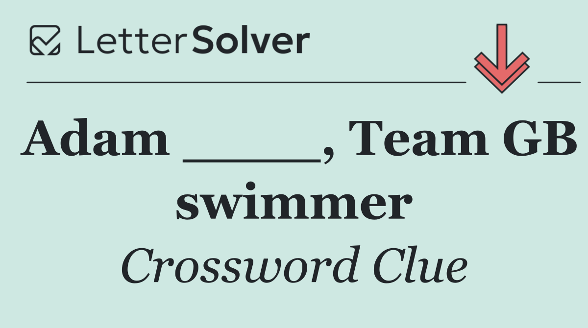 Adam ____, Team GB swimmer