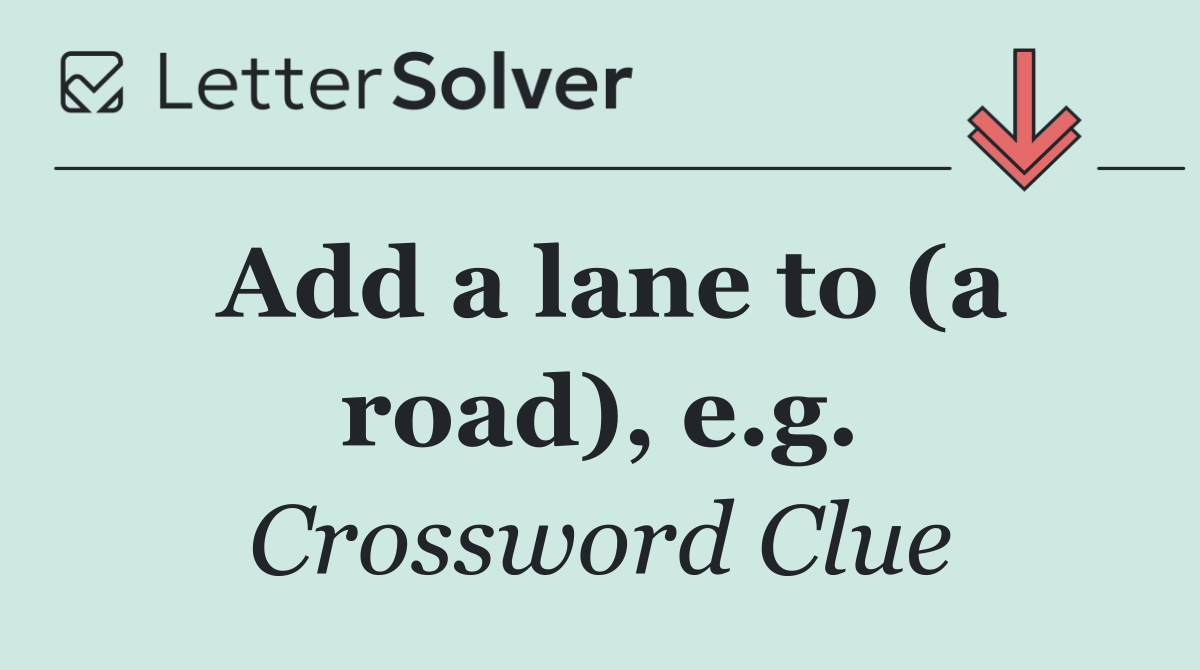 Add a lane to (a road), e.g.