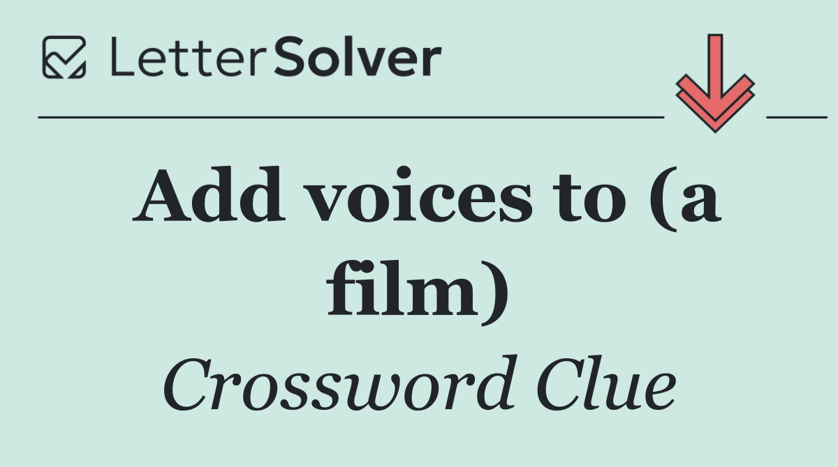 Add voices to (a film)