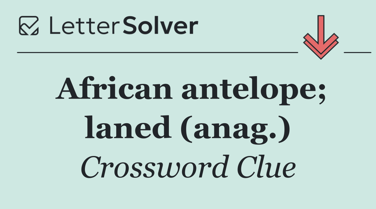 African antelope; laned (anag.)
