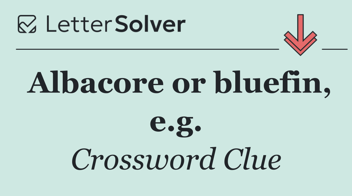 Albacore or bluefin, e.g.