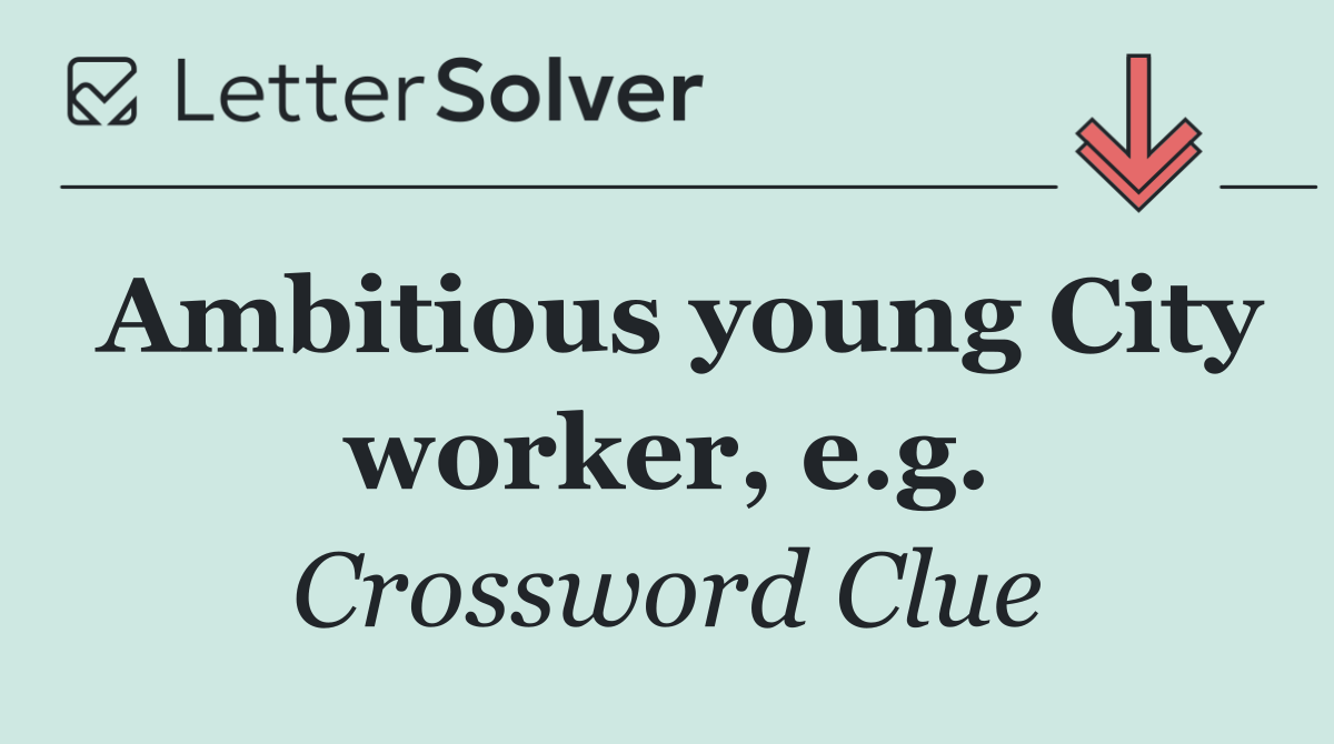Ambitious young City worker, e.g.