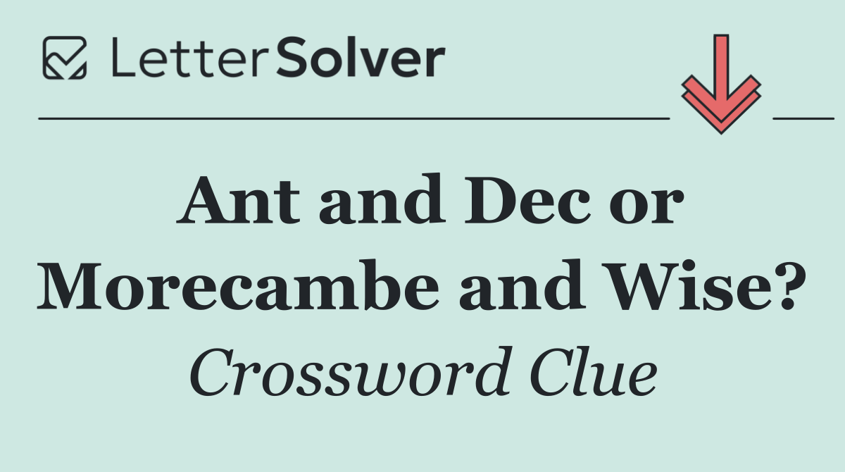 Ant and Dec or Morecambe and Wise?