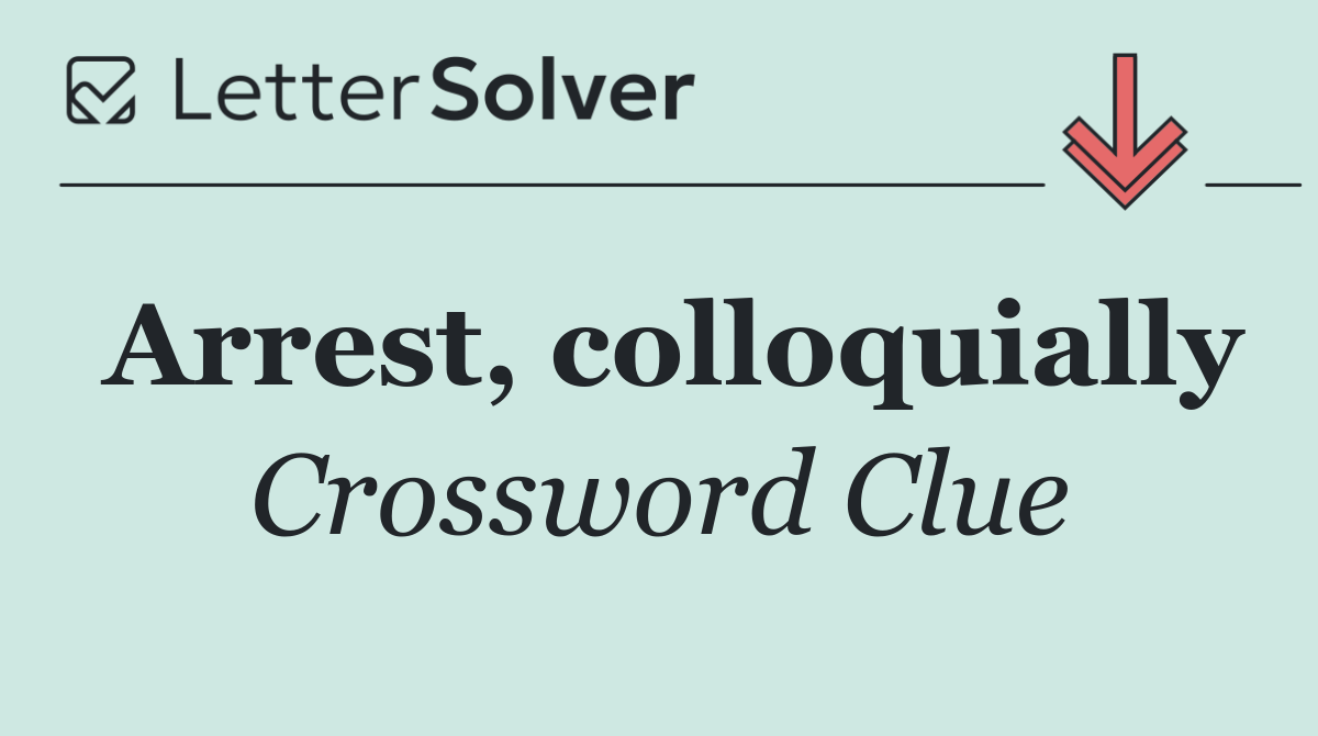 Arrest, colloquially