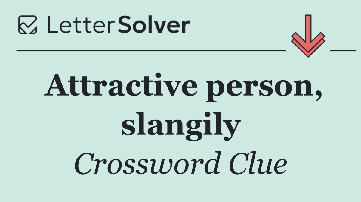 Attractive person, slangily