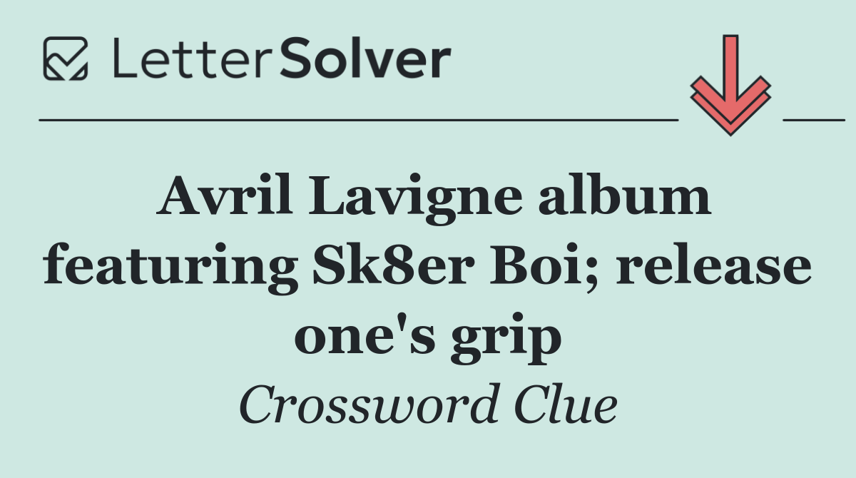 Avril Lavigne album featuring Sk8er Boi; release one's grip
