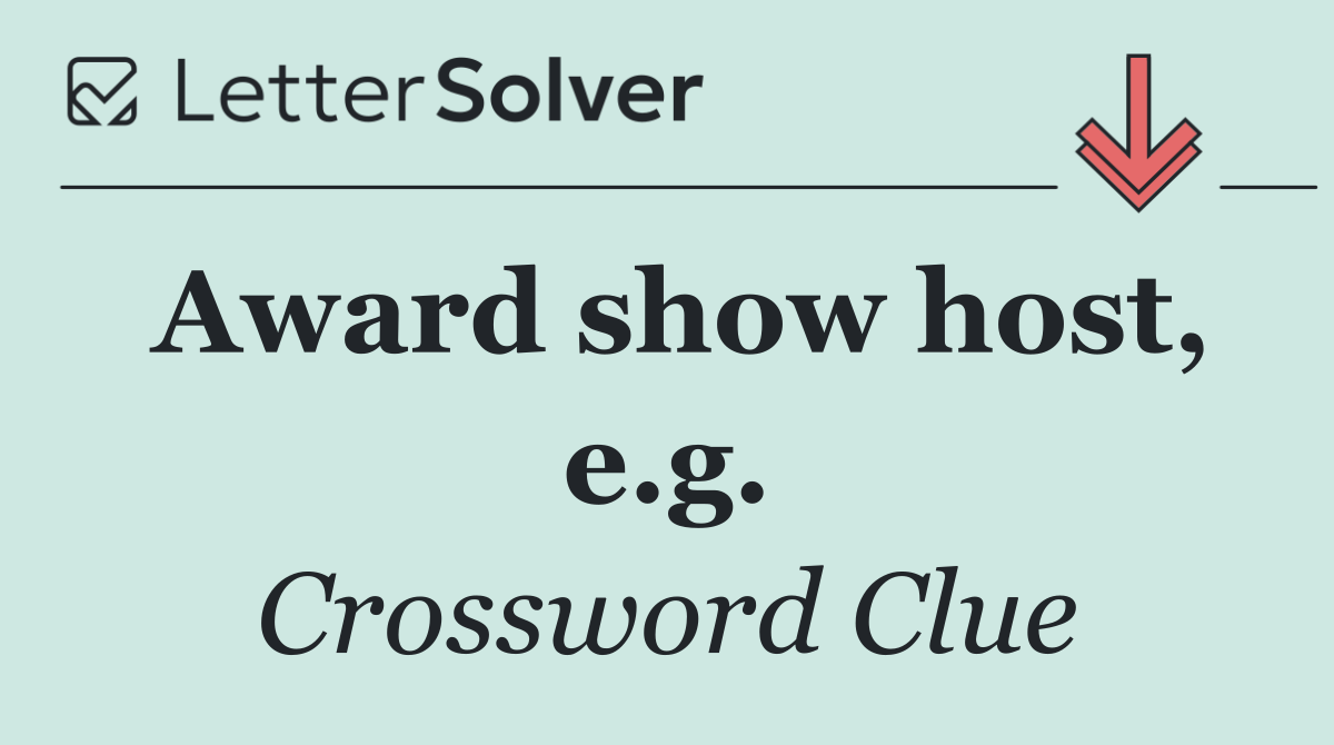 Award show host, e.g.