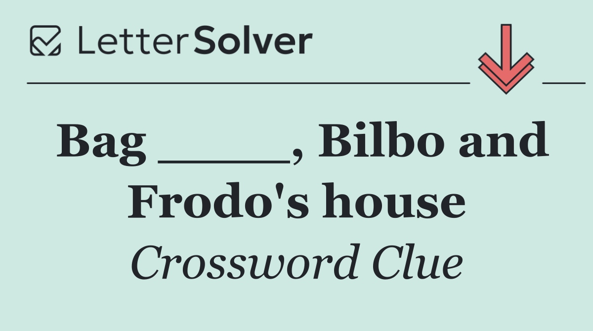Bag ____, Bilbo and Frodo's house