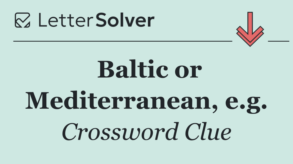 Baltic or Mediterranean, e.g.
