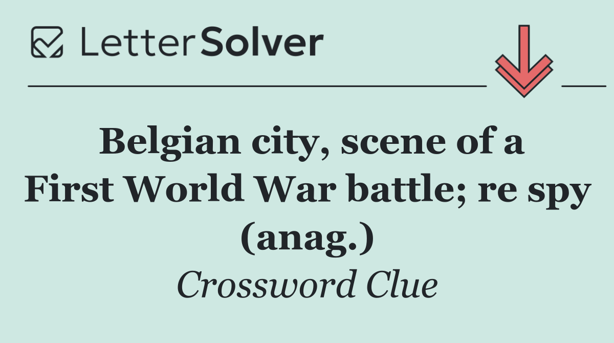 Belgian city, scene of a First World War battle; re spy (anag.)