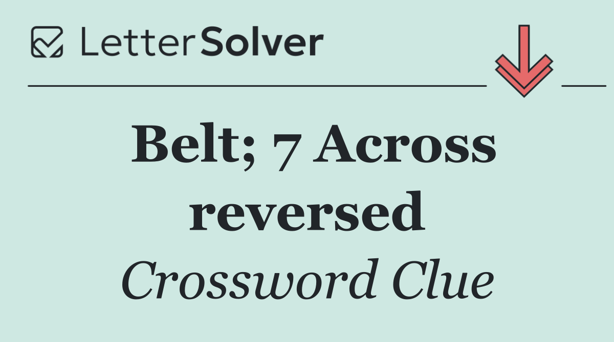 Belt; 7 Across reversed
