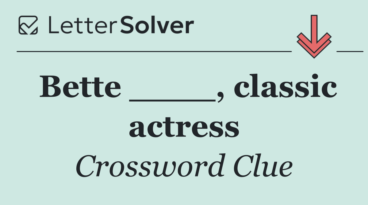 Bette ____, classic actress