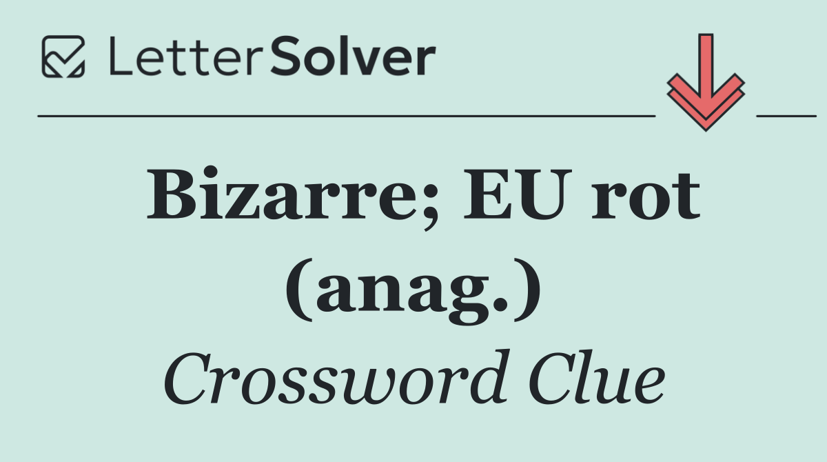 Bizarre; EU rot (anag.)
