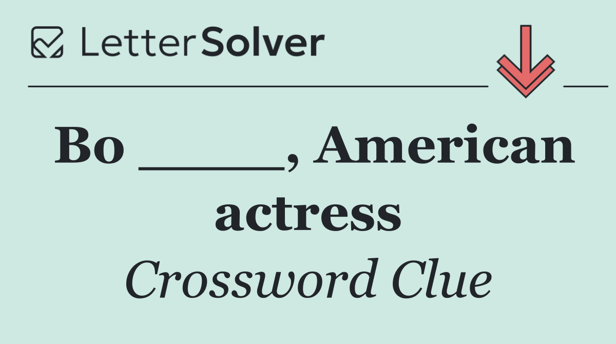 Bo ____, American actress