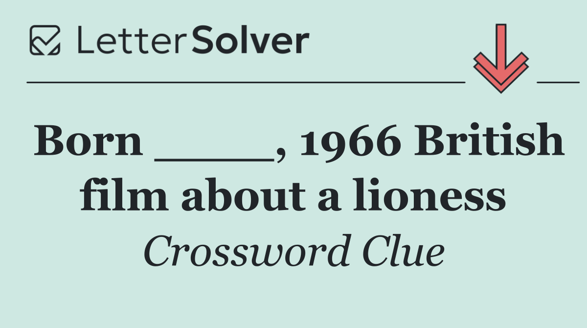 Born ____, 1966 British film about a lioness