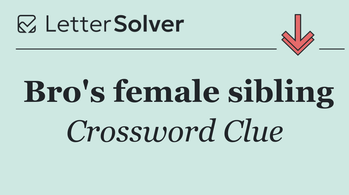 Bro's female sibling