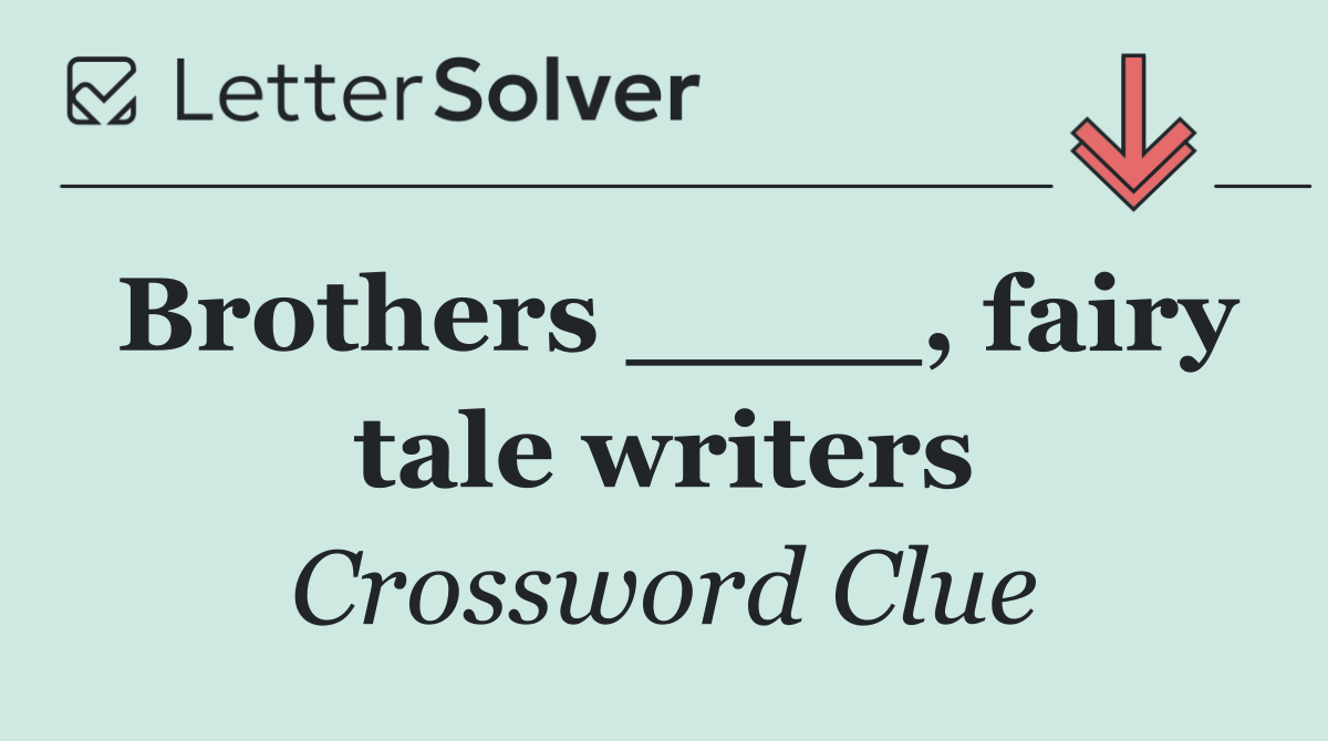 Brothers ____, fairy tale writers
