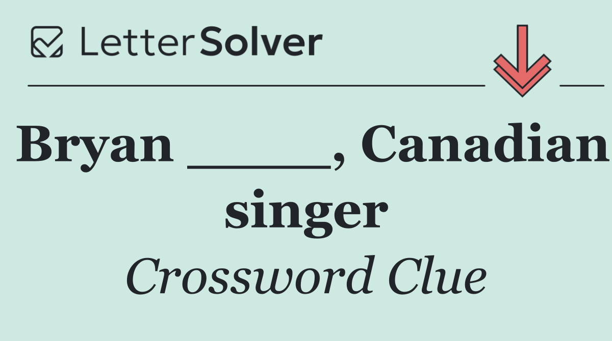 Bryan ____, Canadian singer
