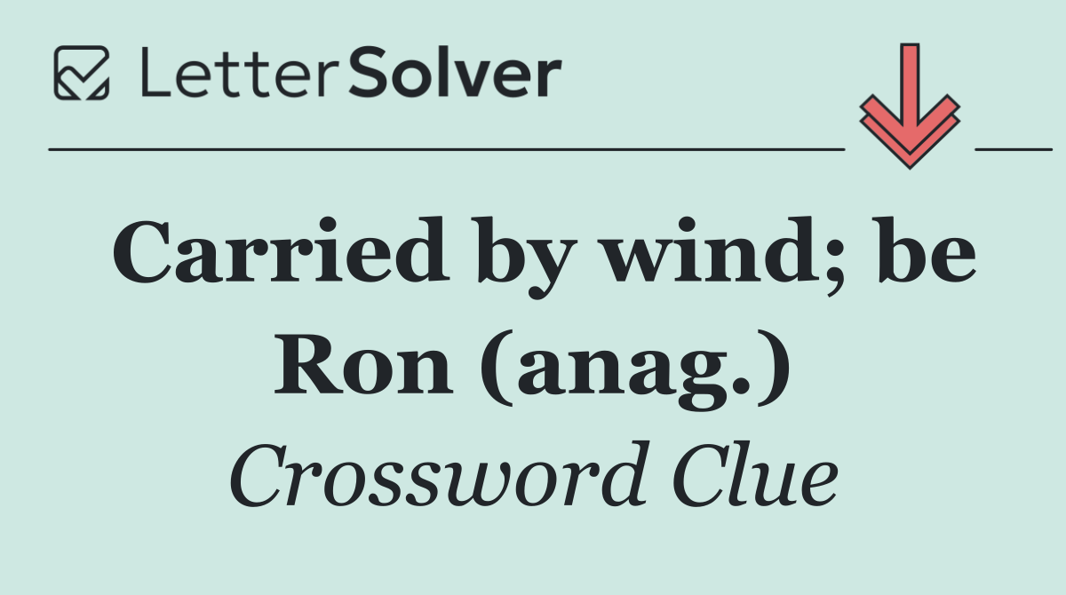 Carried by wind; be Ron (anag.)