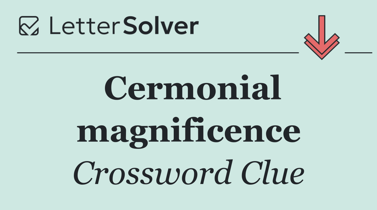 Cermonial magnificence